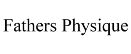 FATHERS PHYSIQUE trademark