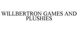 WILLBERTRON GAMES AND PLUSHIES trademark