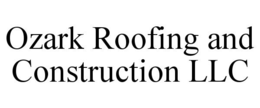 OZARK ROOFING AND CONSTRUCTION LLC trademark