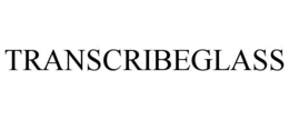 TRANSCRIBEGLASS trademark