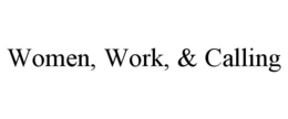 WOMEN, WORK, & CALLING trademark