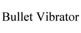 BULLET VIBRATOR trademark