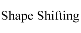 SHAPE SHIFTING trademark