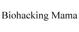 BIOHACKING MAMA trademark