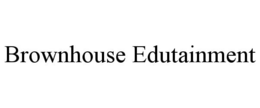 BROWNHOUSE EDUTAINMENT trademark