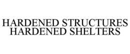 HARDENED STRUCTURES HARDENED SHELTERS trademark