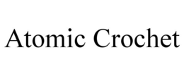ATOMIC CROCHET trademark