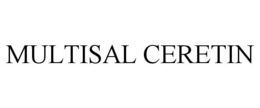 MULTISAL CERETIN trademark