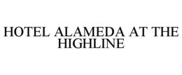 HOTEL ALAMEDA AT THE HIGHLINE trademark