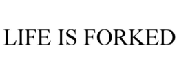 LIFE IS FORKED trademark