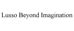 LUSSO BEYOND IMAGINATION trademark