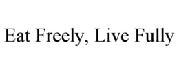 EAT FREELY, LIVE FULLY trademark