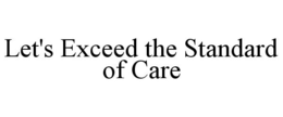 LET'S EXCEED THE STANDARD OF CARE trademark