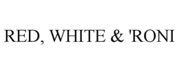 RED, WHITE & 'RONI trademark