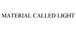 MATERIAL CALLED LIGHT trademark