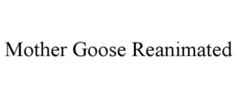 MOTHER GOOSE REANIMATED trademark