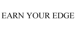 EARN YOUR EDGE trademark