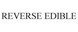 REVERSE EDIBLE trademark