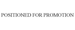 POSITIONED FOR PROMOTION trademark