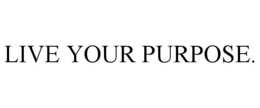 LIVE YOUR PURPOSE. trademark