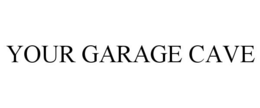 YOUR GARAGE CAVE trademark