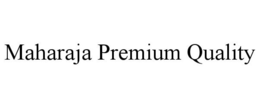 MAHARAJA PREMIUM QUALITY trademark