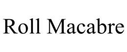 ROLL MACABRE trademark