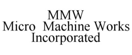 MMW MICRO MACHINE WORKS INCORPORATED trademark