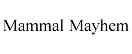 MAMMAL MAYHEM trademark