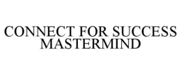 CONNECT FOR SUCCESS MASTERMIND trademark