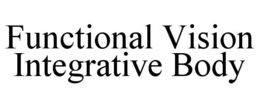 FUNCTIONAL VISION INTEGRATIVE BODY trademark