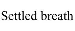 SETTLED BREATH trademark