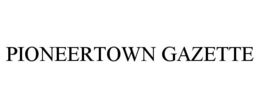 PIONEERTOWN GAZETTE trademark