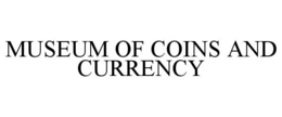 MUSEUM OF COINS AND CURRENCY trademark