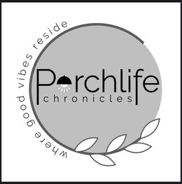 PORCHLIFE CHRONICLES WHERE GOOD VIBES RESIDE trademark