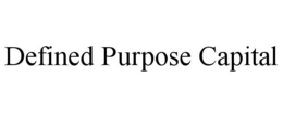 DEFINED PURPOSE CAPITAL trademark