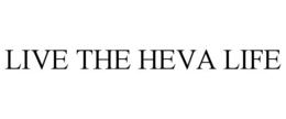 LIVE THE HEVA LIFE trademark