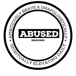 ABUSED REDEFINED AMBITIOUSLY BRAVE & UNAPOLOGETICALLY SPIRITUALLY ELEVATING DAILY trademark