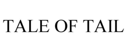 TALE OF TAIL trademark