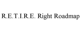 R.E.T.I.R.E. RIGHT ROADMAP trademark