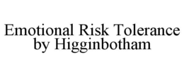 EMOTIONAL RISK TOLERANCE BY HIGGINBOTHAM trademark