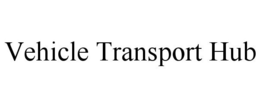 VEHICLE TRANSPORT HUB trademark