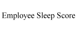 EMPLOYEE SLEEP SCORE trademark