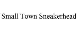 SMALL TOWN SNEAKERHEAD trademark