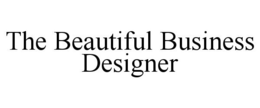 THE BEAUTIFUL BUSINESS DESIGNER trademark