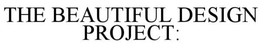 THE BEAUTIFUL DESIGN PROJECT: trademark