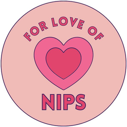 FOR LOVE OF NIPS trademark