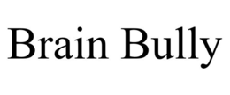 BRAIN BULLY trademark