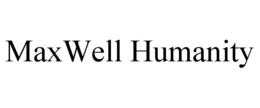 MAXWELL HUMANITY trademark