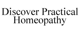 DISCOVER PRACTICAL HOMEOPATHY trademark